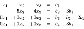 \begin{displaymath}\begin{array}{rrrcl}
x_1 & -x_2 & +x_3& = & b_1 \\
& 5x_2...
...2+2b_1 \\
0x_1& +0x_2 &+0 x_3&= & b_4-3b_1 \\
\end{array}\end{displaymath}