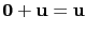 $ \mathbf{0}+\mathbf{u}=\mathbf{u}$