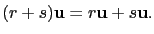 $ (r+s)\mathbf{u}=r\mathbf{u}+s\mathbf{u}.$