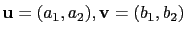 $ \mathbf{u}=(a_1,a_2),\mathbf{v}=(b_1,b_2)$