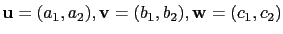 $ \mathbf{u}=(a_1,a_2),\mathbf{v}=(b_1,b_2),\mathbf{w}=(c_1,c_2)$