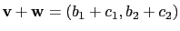 $ \mathbf{v}+\mathbf{w}=(b_1+c_1,b_2+c_2)$