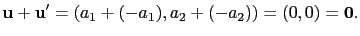 $\displaystyle \mathbf{u}+\mathbf{u'}=(a_1+(-a_1),a_2+(-a_2))=(0,0)=\mathbf{0}.$