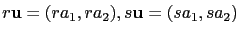 $ r\mathbf{u}=(ra_1,ra_2),s\mathbf{u}=(sa_1,sa_2)$