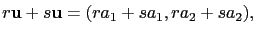 $\displaystyle r\mathbf{u}+s\mathbf{u}=(ra_1+sa_1,ra_2+sa_2),$