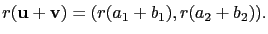 $\displaystyle r(\mathbf{u}+\mathbf{v})=(r(a_1+b_1),r(a_2+b_2)).$