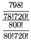 $\displaystyle {\frac{\displaystyle{\frac{798!}{78!720!}}}{\displaystyle{\frac{800!}{80!720!}}}}$