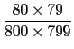 $\displaystyle {\frac{80\times
79}{800\times 799}}$