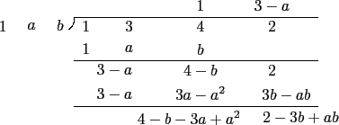 \begin{picture}(156,95)(0,-43)
\thinlines\drawpath{30.0}{34.0}{200.0}{34.0}
\pat...
...0}{-36.0}{$4-b-3a+a^2$}
\drawcenteredtext{188.0}{-36.0}{$2-3b+ab$}
\end{picture}