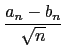 $\displaystyle {\frac{a_n-b_{n}}{\sqrt{n}}}$