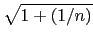 $\displaystyle \sqrt{1+(1/n)}$