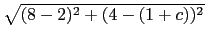 $ \sqrt{(8-2)^2+(4-(1+c))^2}$