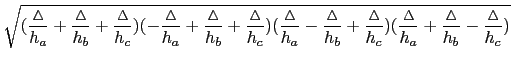 $\displaystyle \sqrt{(\frac{\vartriangle}{h_a}+\frac{\vartriangle}{h_b}+\frac{\v...
...
(\frac{\vartriangle}{h_a}+\frac{\vartriangle}{h_b}-\frac{\vartriangle}{h_c})}$