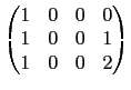 $\displaystyle \begin{pmatrix}
1&0&0&0\\  1&0&0&1\\  1&0&0&2
\end{pmatrix}$