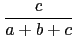 $\displaystyle {\frac{c}{a+b+c}}$