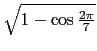 $ \sqrt{1-\cos\frac{2\pi}{7}}$