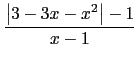 $\displaystyle {\frac{\left\vert 3-3x-x^2\right\vert -1}{x-1}}$