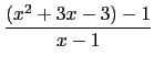 $\displaystyle {\frac{(x^2+3x-3)-1}{x-1}}$