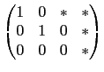 $\displaystyle \begin{pmatrix}
1 & 0 & * & * \\
0 & 1 & 0 & * \\
0 & 0 & 0 & *\end{pmatrix}$