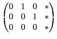 $\displaystyle \begin{pmatrix}
0 & 1 & 0 & * \\
0 & 0 & 1 & * \\
0 & 0 & 0 & *\end{pmatrix}$