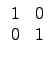 $ \begin{array}{cc}
1 & 0 \\
0 & 1 \\
\end{array}$