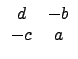 $\displaystyle \begin{array}{cc} d & -b \\  -c & a \\  \end{array}$