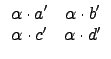 $\displaystyle \begin{array}{cc}
\alpha\cdot a' & \alpha\cdot b' \\
\alpha\cdot c' & \alpha\cdot d' \\
\end{array}$