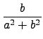 $\displaystyle {\frac{b}{a^2+b^2}}$