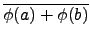 $\displaystyle \overline{\phi(a)+\phi(b)}$