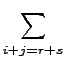 $\displaystyle \sum_{i+j=r+s}^{}$