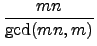 $\displaystyle {\frac{mn}{\gcd(mn,m)}}$