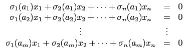 $\displaystyle \begin{array}{ccl} \sigma_1(a_1)x_1+\sigma_2(a_1)x_2+\cdots+\sigm...
...\sigma_1(a_m)x_1+\sigma_2(a_m)x_2+\cdots+\sigma_n(a_m)x_n & =&0 \\  \end{array}$