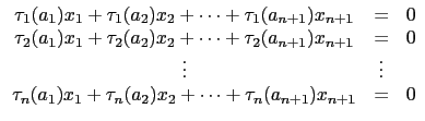 $\displaystyle \begin{array}{ccl} \tau_1(a_1)x_1+\tau_1(a_2)x_2+\cdots+\tau_1(a_...
...au_n(a_1)x_1+\tau_n(a_2)x_2+\cdots+\tau_n(a_{n+1})x_{n+1} & =&0 \\  \end{array}$