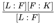 $\displaystyle {\frac{[L:F][F:K]}{[L:F]}}$